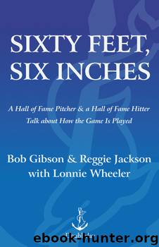 Sixty Feet, Six Inches by Bob Gibson