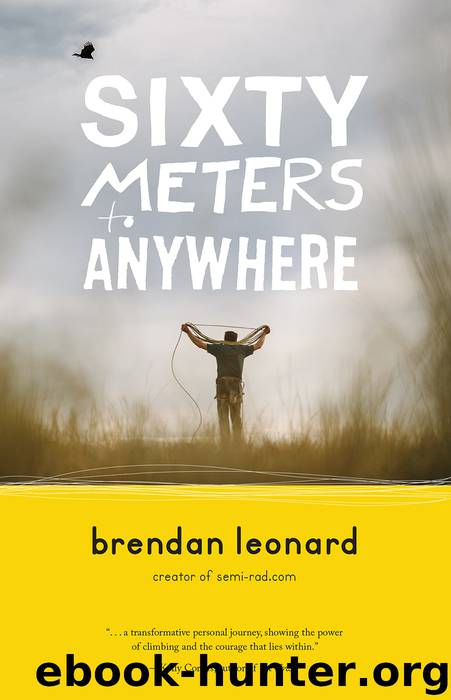Sixty Meters to Anywhere by Brendan Leonard
