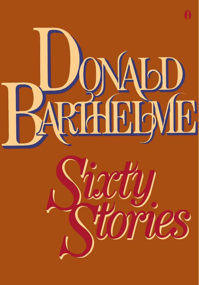 Sixty Stories by Donald Barthelme
