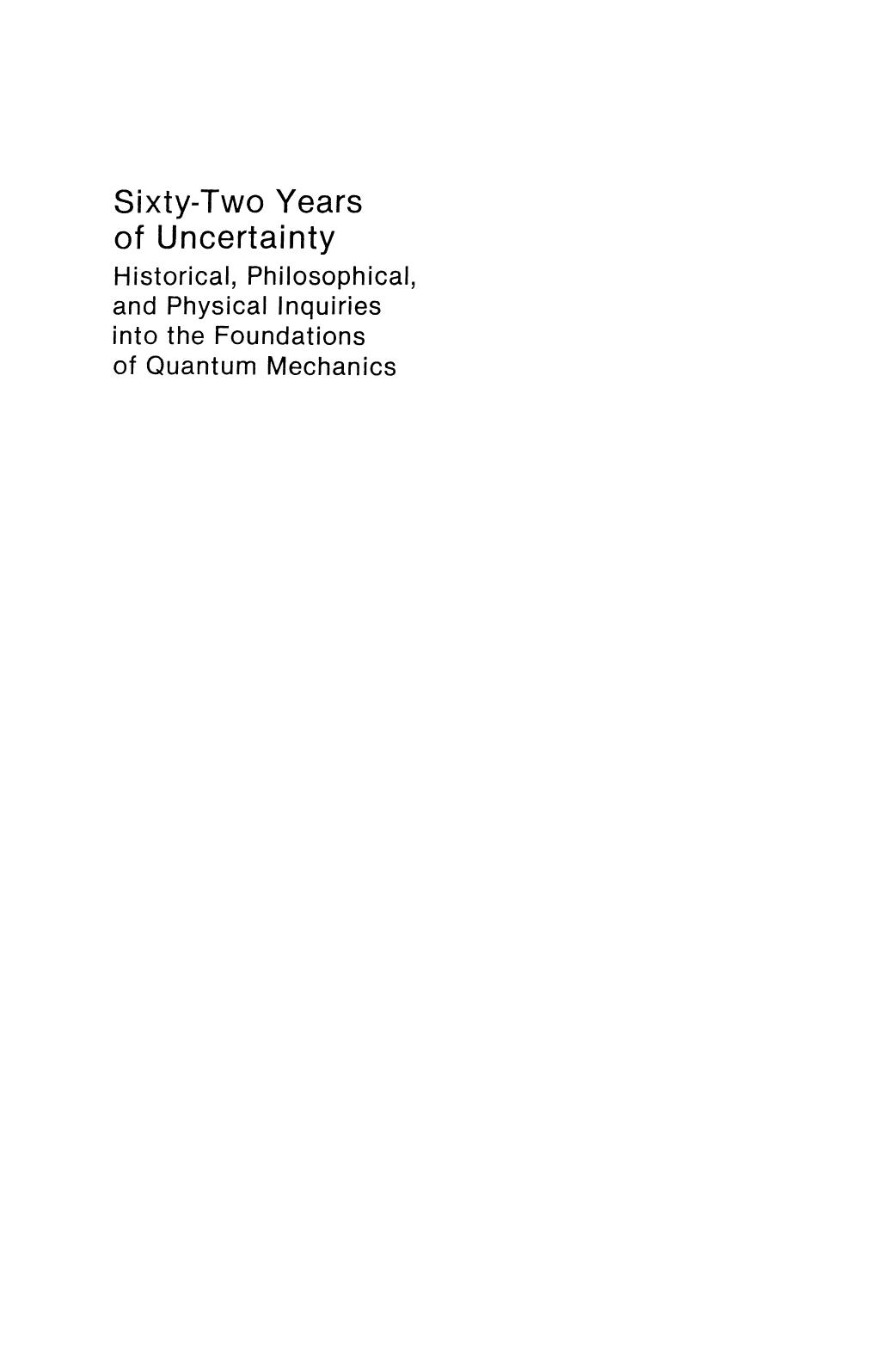 Sixty-Two Years of Uncertainty: Historical, Philosophical, and Physical Inquiries into the Foundations of Quantum Mechanics by Arthur I. Miller (auth.) Arthur I. Miller (eds.)