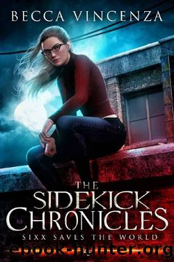 Sixx Saves the World: The Sidekick Chronicles by Becca Vincenza