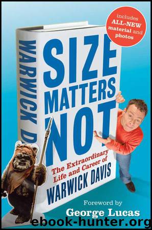 Size Matters Not: The Extraordinary Life and Career of Warwick Davis by Davis Warwick