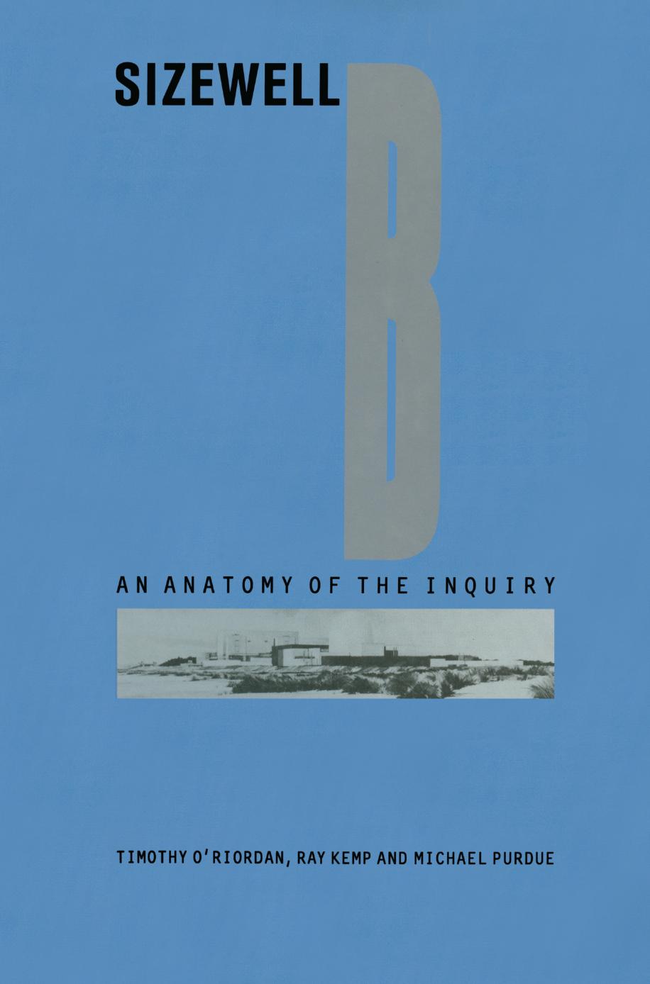 Sizewell B: An Anatomy of Inquiry by Timothy O’Riordan Ray Kemp Michael Purdue (auth.)
