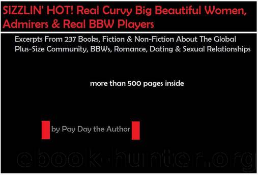 Sizzlin' Hot! Real Curvy Big Beautiful Women, Admirers & Real BBW Players: Excerpts From 200 Plus Books, Fiction & Non-Fiction About the Global Plus-Size ... BBWs, Dating & Sexual Relationships by Pay Day