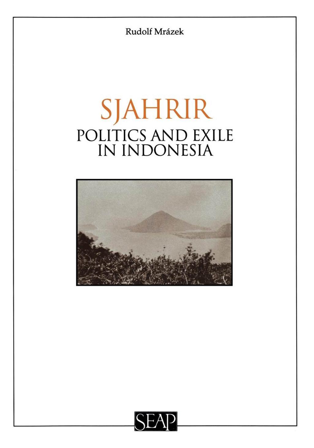 Sjahrir: Politics and Exile in Indonesia by Rudolf Mrázek