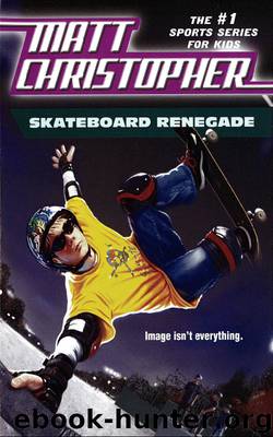 Skateboard Renegade by Matt Christopher
