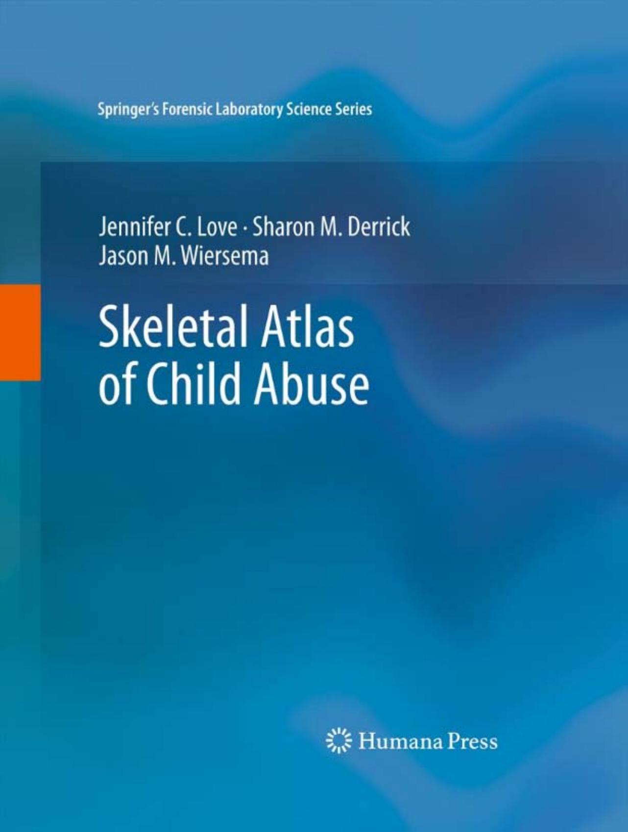 Skeletal Atlas of Child Abuse (Springer's Forensic Laboratory Science Series) by Jennifer C. Love Sharon M. Derrick Jason M. Wiersema
