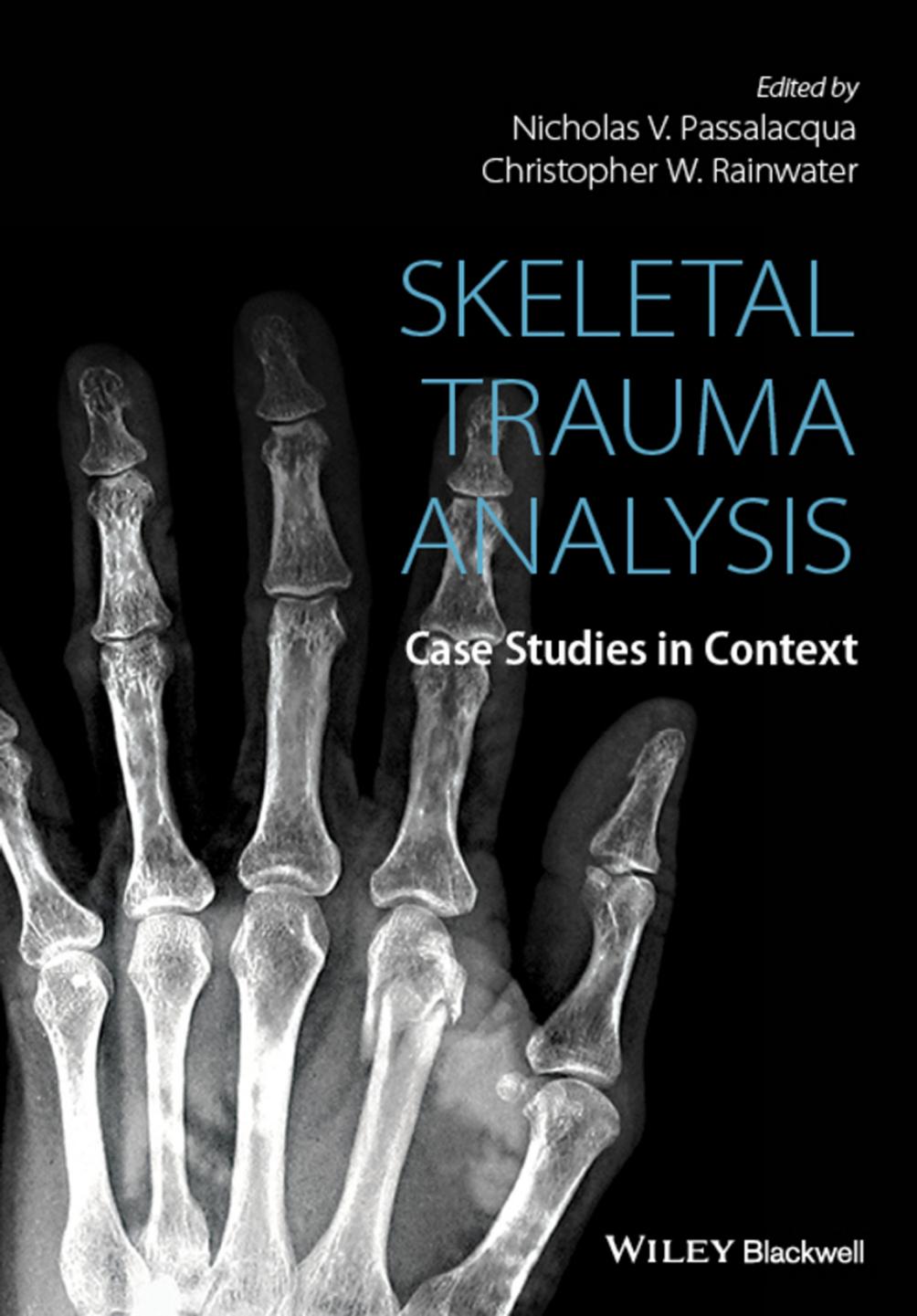 Skeletal Trauma Analysis: Case Studies in Context by Nicholas V. Passalacqua Christopher W. Rainwater