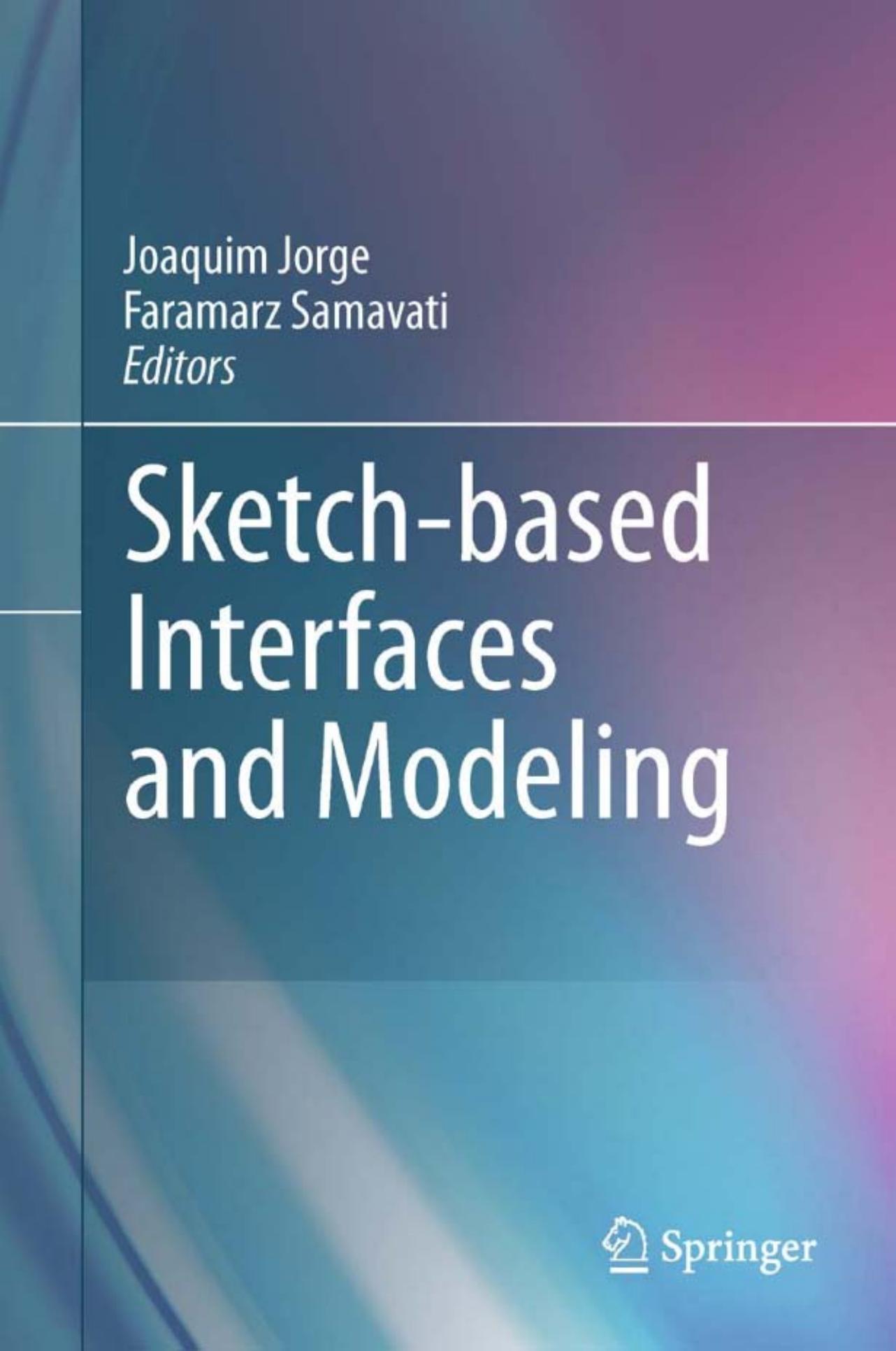 Sketch-based Interfaces and Modeling by Faramarz F. Samavati Luke Olsen Joaquim A. Jorge (auth.) Joaquim Jorge Faramarz Samavati (eds.)