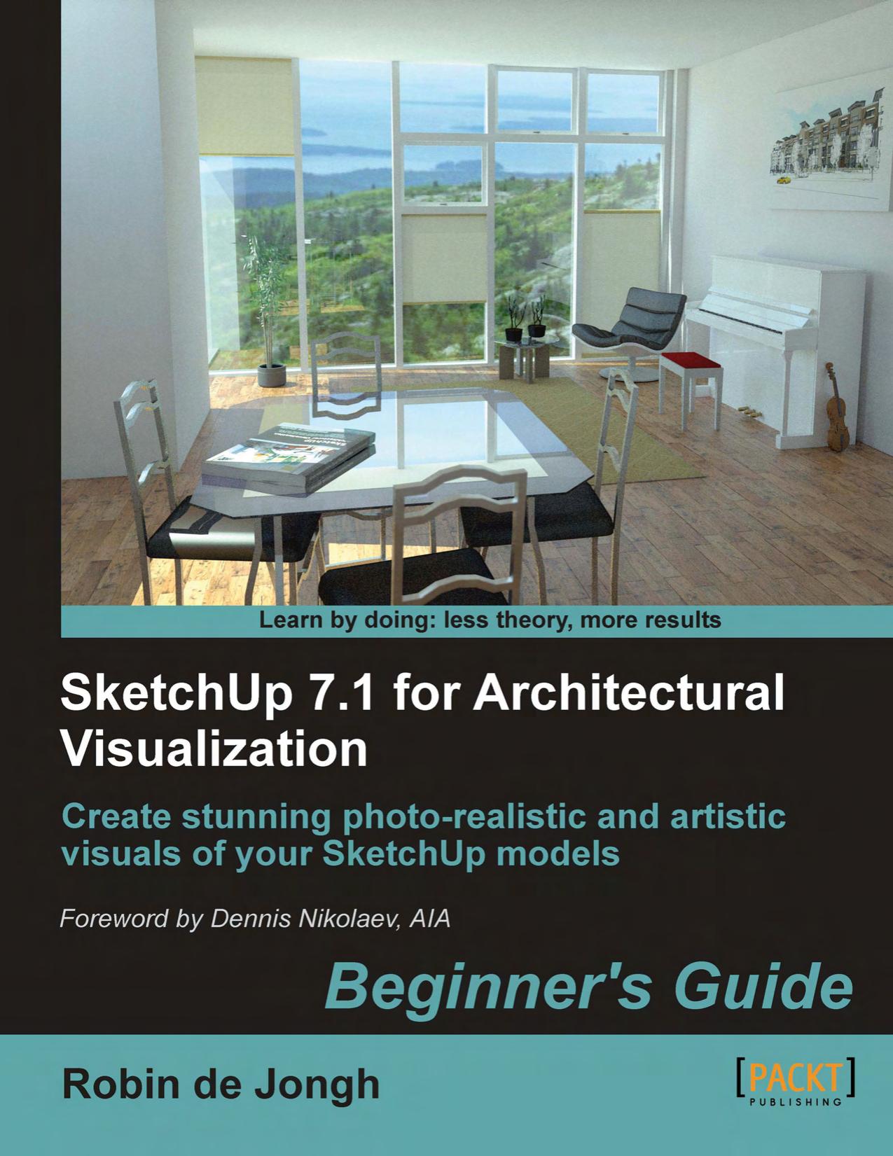 SketchUp 7.1 for architectural visualization beginner's guide: create stunning photo-realistic and artistic visuals of your SketchUp models. - Includes index by Bleicher Thomas; Holgate Colin; Jongh Robin de
