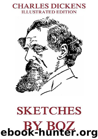 Sketches By Boz (Illustrated And Annotated Edition) by Charles Dickens