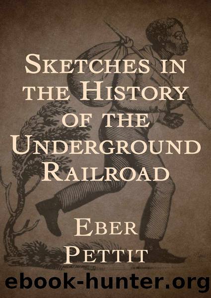 Sketches in the History of the Underground Railroad by Eber Pettit