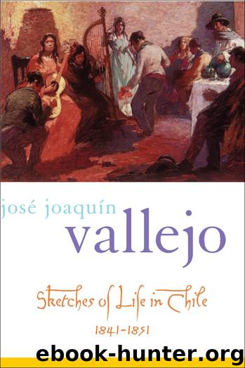 Sketches of Life in Chile, 1841-1851 by Vallejo Jose Joaquin; Fornoff Frederick H.; Collier Simon