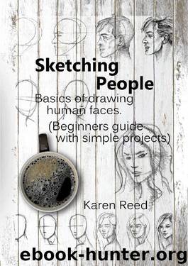 Sketching People: Basics of drawing human faces (Beginners guide with simple projects) by Karen Reed