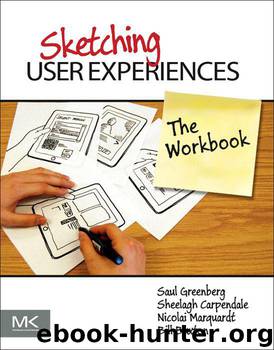 Sketching User Experiences: The Workbook by Saul Greenberg & Sheelagh Carpendale & Nicolai Marquardt & Bill Buxton