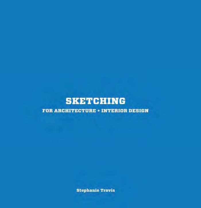 Sketching for Architecture + Interior Design by Stephanie Travis