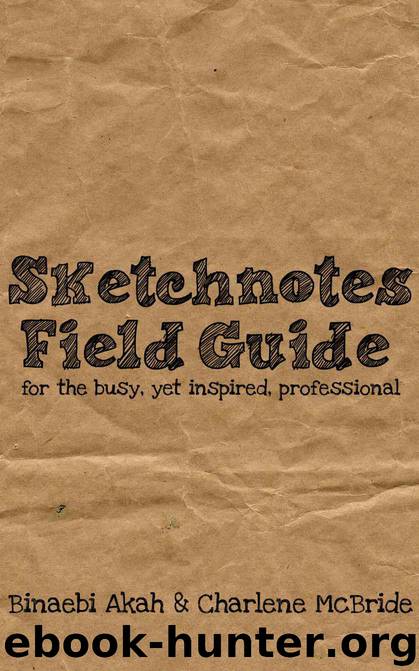 Sketchnotes Field Guide for the Busy Yet Inspired Professional by Binaebi Akah & Charlene McBride