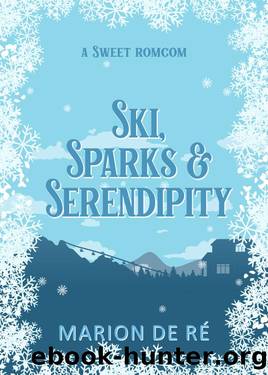 Ski, Sparks and Serendipity: A Sweet Small Town Winter Romcom by Marion De Ré