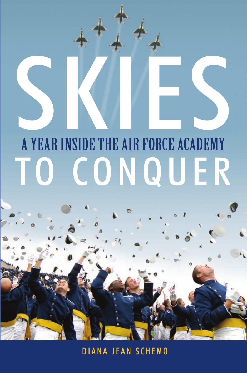 Skies to Conquer: A Year Inside the Air Force Academy. by Diana Jean Schemo