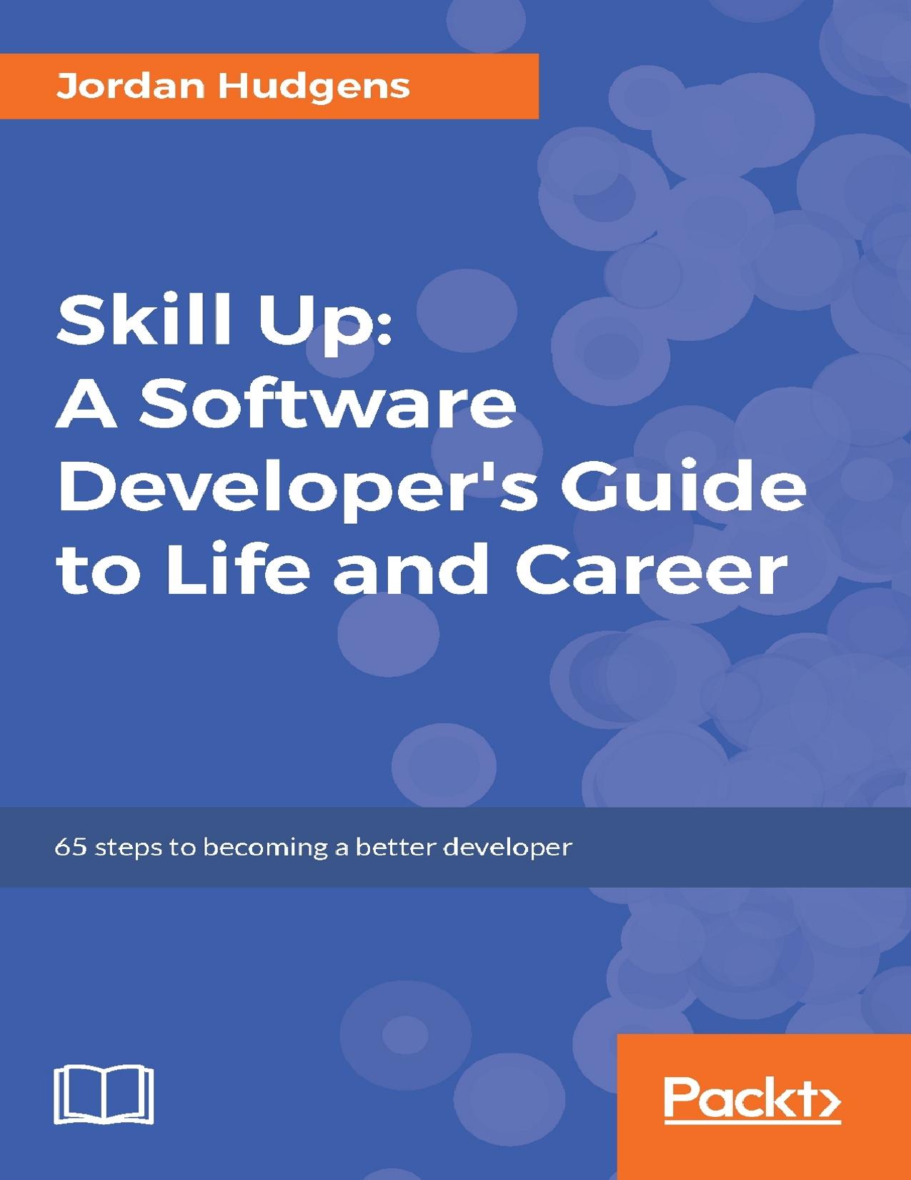Skill Up: A Software Developer's Guide to Life and Career by Jordan Hudgens