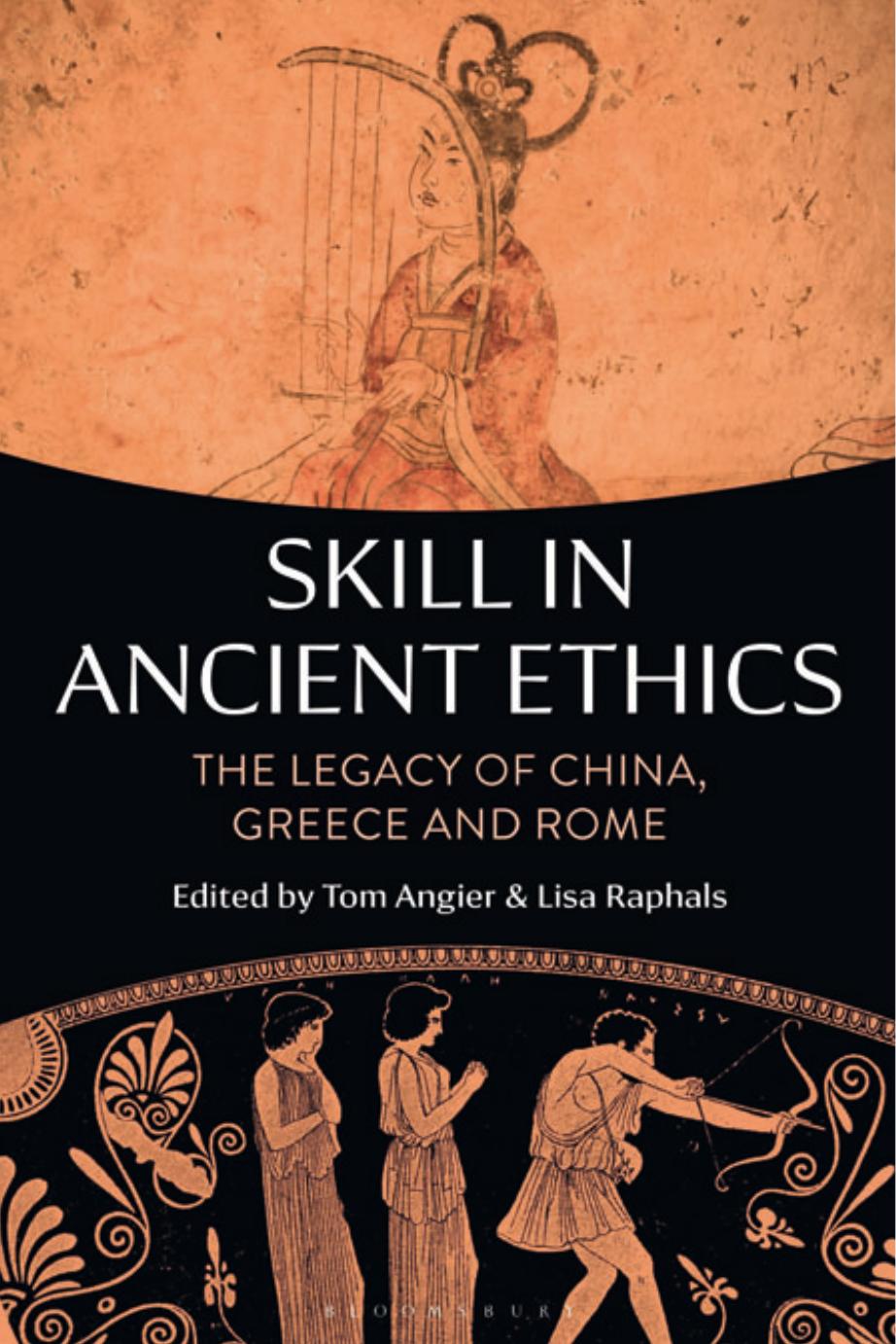 Skill in Ancient Ethics: The Legacy of China, Greece and Rome by Tom Angier & Lisa A. Raphals