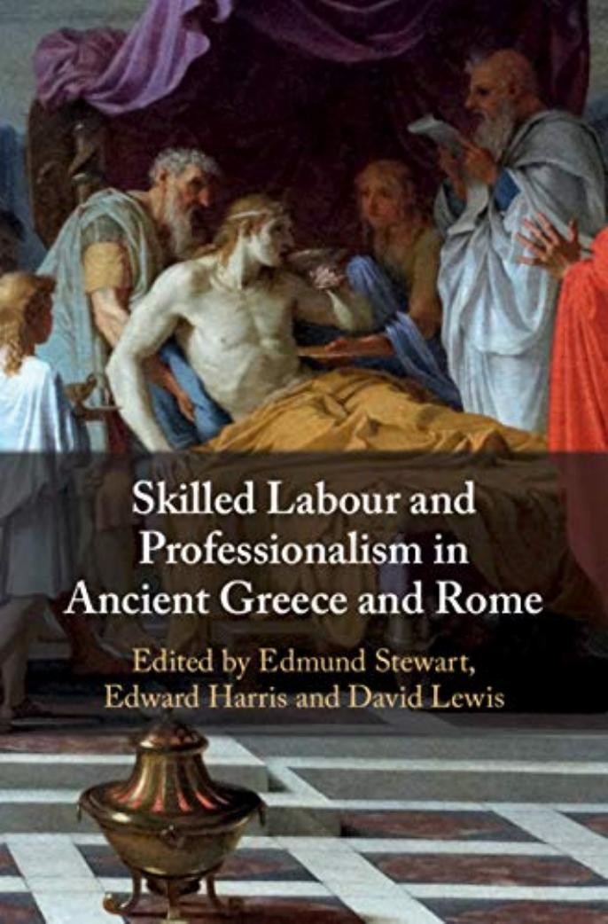 Skilled Labour and Professionalism in Ancient Greece and Rome by Edmund Stewart (editor) Edward Harris (editor) David Lewis (editor)