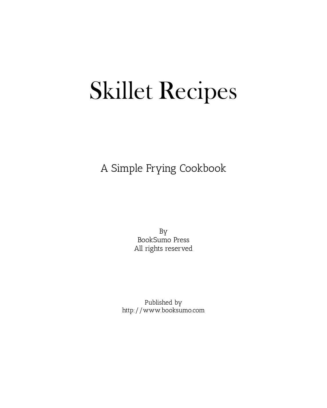 Skillet Recipes: A Simple Frying Cookbook by Unknow