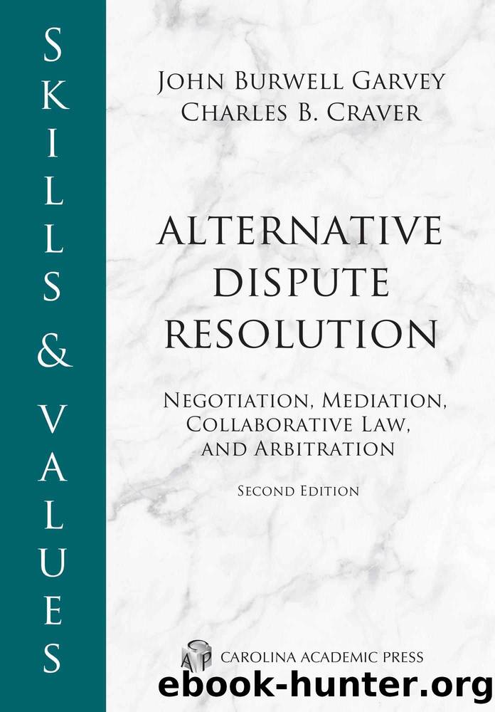Skills & Values: Negotiation, Mediation, Collaborative Law, and Arbitration. Alternative Dispute Resolution, Second Edition by Charles B. Craver John Burwell Garvey