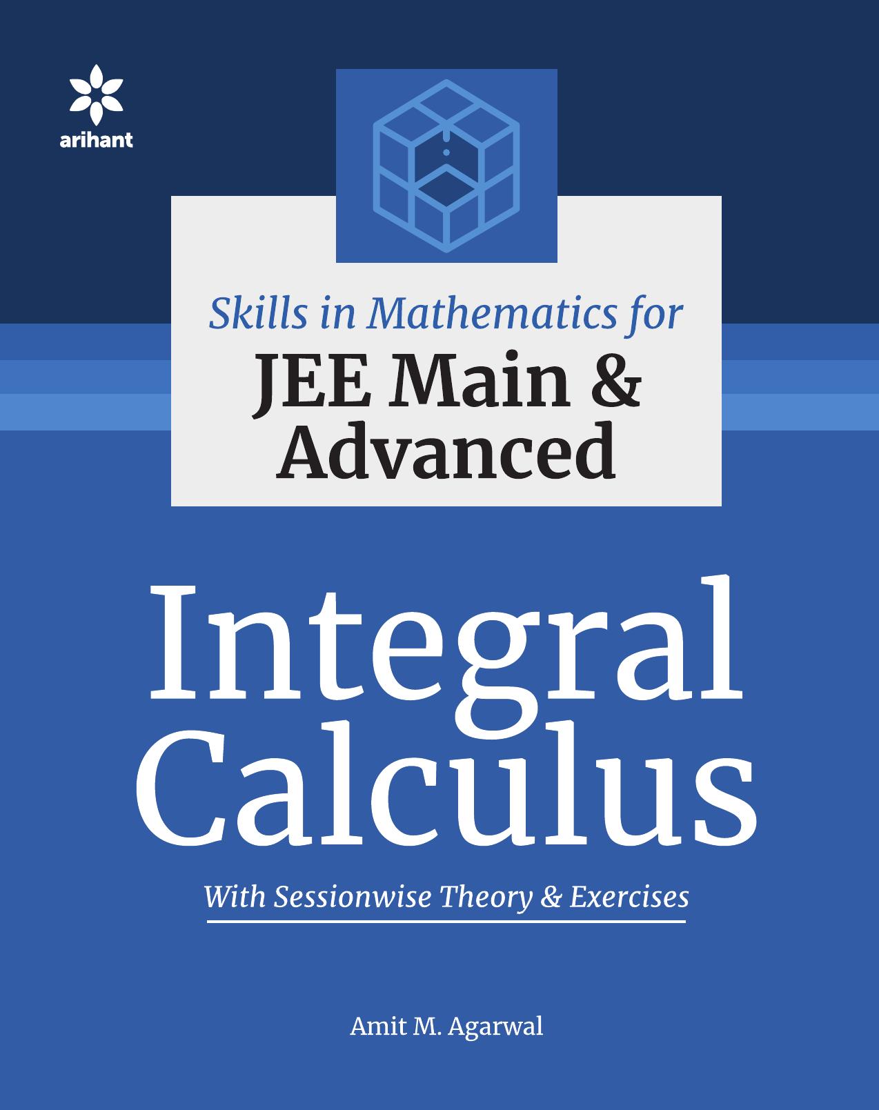 Skills in Mathematics Integral Calculus for IIT JEE Main and Advanced CET Other Engineering Entrance Exams Examinations by Amit M Agarwal
