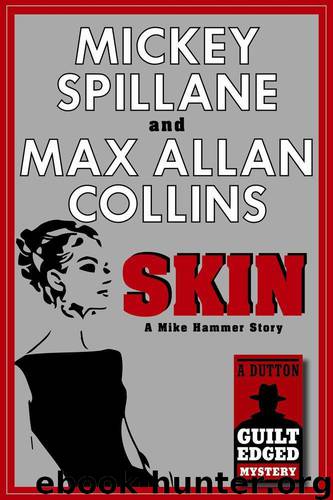 Skin: A Mike Hammer Story (A Dutton Guilt Edged Mystery) by Mickey Spillane & Max Allan Collins