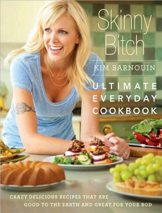 Skinny Bitch: Ultimate Everyday Cookbook by Kim Barnouin