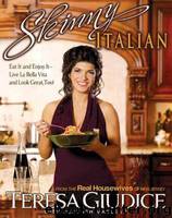 Skinny Italian: Eat It and Enjoy It - Live La Bella Vita and Look Great, Too! by Giudice Teresa