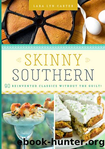 Skinny Southern: 90 Reinvented Classics Without the Guilt! by Lara Lyn Carter