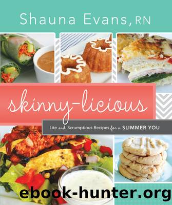 Skinny-Licious: Lite and Scrumptious Recipes for a Slimmer You by Shauna Evans