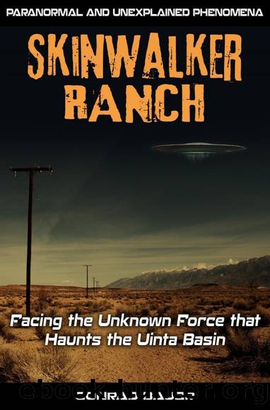 Skinwalker Ranch: Facing the Unknown Force that Haunts the Uinta Basin by Conrad Bauer