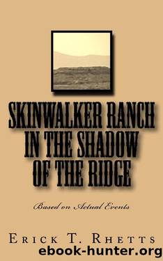 Skinwalker Ranch: In the Shadow of the Ridge Based on Actual Events by Erick T. Rhetts