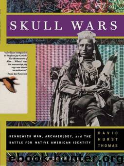 Skull Wars: Kennewick Man, Archaeology, And The Battle For Native American Identity by David H. Thomas