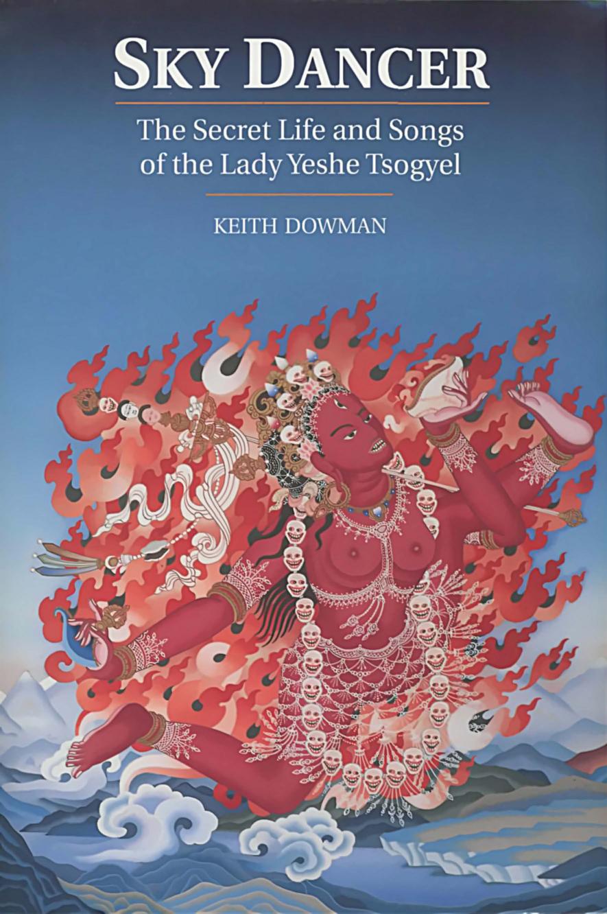 Sky Dancer: The Secret Life & Songs of the Lady Yeshe Tsogyel by Keith Dowman