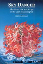 Sky Dancer: The Secret Life and Songs of the Lady Yeshe Tsogyel by Keith Dowman