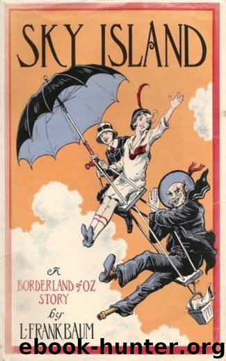 Sky Island Being the Further Exciting Adventures of Trot and Cap'n Bill After Their Visit to the Sea Fairies by L. Frank Baum