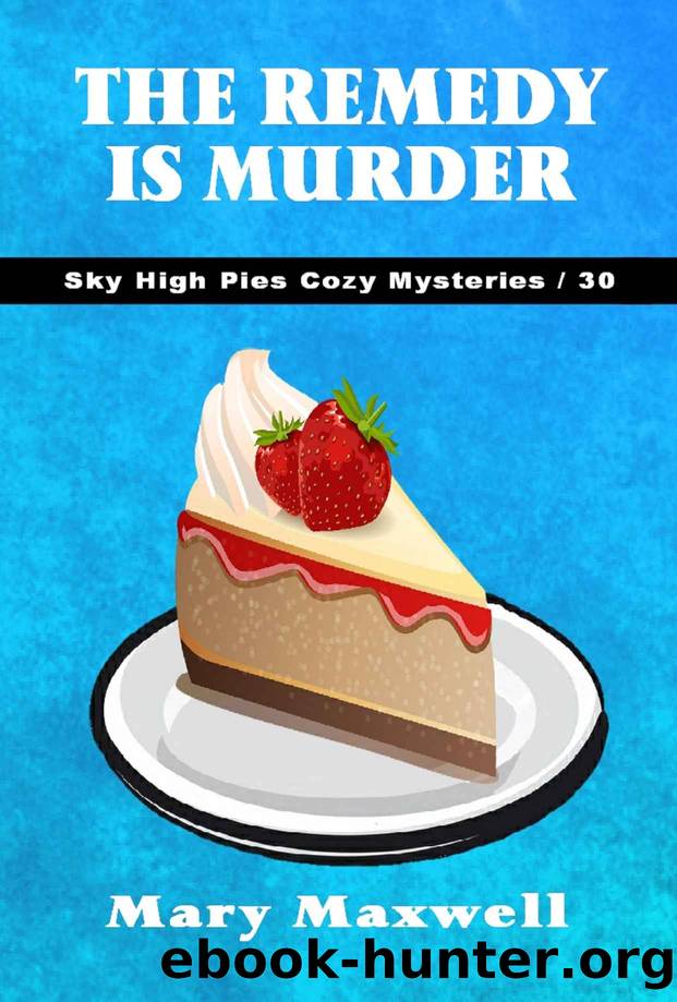 Sky high pies 30- The remedy is murder by Mary Maxwell