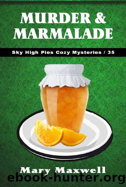 Sky high pies 35- Murder & marmalade by Mary Maxwell