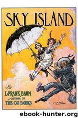 Sky island: being the further exciting adventures of Trot and Cap'n Bill after their visits to the sea fairies by Lyman Frank Baum