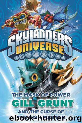 Skylanders Universe: The Mask of Power Gill Grunt and the Curse of the Fish Master by Onk Beakman