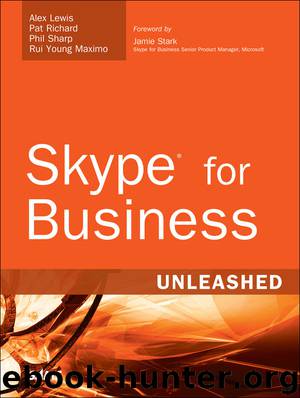 Skype for Business Unleashed by Alex Lewis & Pat Richard & Phil Sharp & Rui Young Maximo