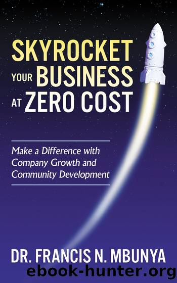 Skyrocket Your Business at Zero Cost: Make a Difference with Company Growth and Community Development by Mbunya Dr. Francis N.;