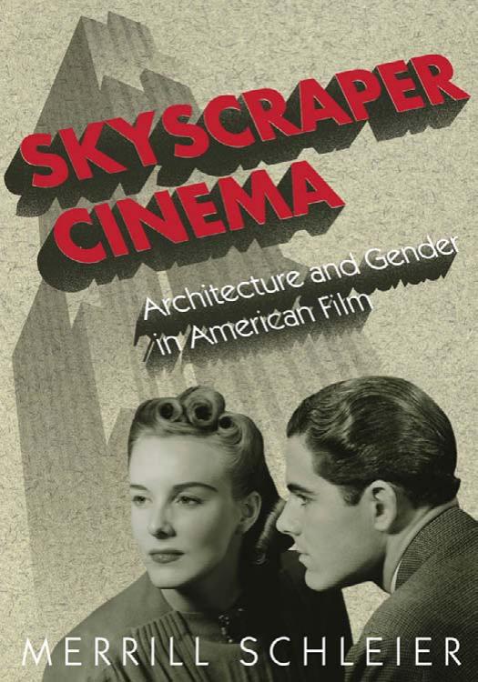 Skyscraper Cinema: Architecture and Gender in American Film by Merrill Schleier