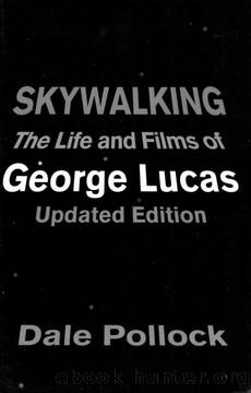 Skywalking: The Life And Films Of George Lucas, Updated Edition by Dale Pollock