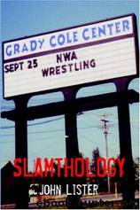 Slamthology: Collected Wrestling Writings 1991-2004 by John Lister
