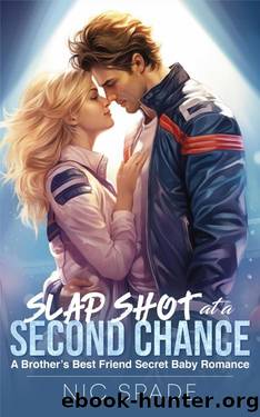 Slap Shot at a Second Chance: A Brotherâs Best Friend Secret Baby Romance by Nic Spade
